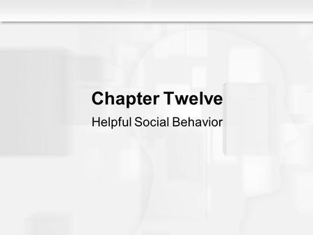 Social Psychology Alive, Breckler/Olson/Wiggins Chapter 12 Chapter Twelve Helpful Social Behavior.