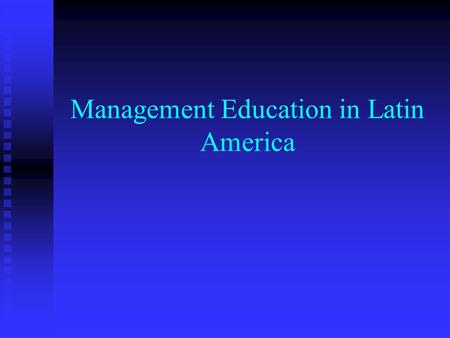Management Education in Latin America. Latin America’s………. I. Evolution of Management Education II. Need for Business Ethics III. Challenges Facing Management.