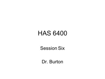 HAS 6400 Session Six Dr. Burton. “A strategy that cannot be evaluated in terms of whether of not it is being achieved is simply not a viable or even useful.