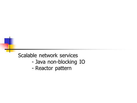 Scalable network services - Java non-blocking IO - Reactor pattern