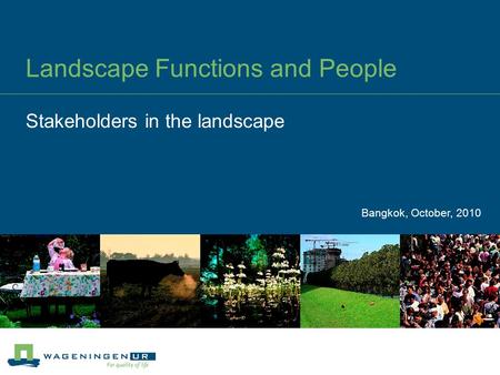 Landscape Functions and People Stakeholders in the landscape Bangkok, October, 2010.