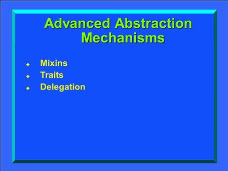 1 Advanced Abstraction Mechanisms  Mixins  Traits  Delegation.
