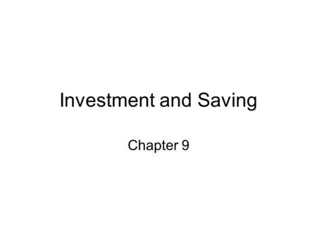Investment and Saving Chapter 9. Concepts Capital (physical capital) –tools, machines, equipment, buildings and other constructions used as means of production.