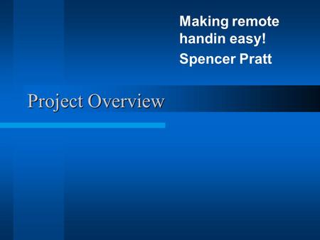 Project Overview Making remote handin easy! Spencer Pratt Procedures.