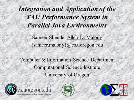Sameer Shende, Allen D. Malony Computer & Information Science Department Computational Science Institute University of Oregon.
