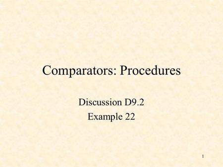 1 Comparators: Procedures Discussion D9.2 Example 22.