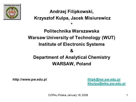 COPAL-Polska, January 18, 20081 Andrzej Filipkowski, Krzysztof Kulpa, Jacek Misiurewicz * Politechnika Warszawska Warsaw University of Technology (WUT)