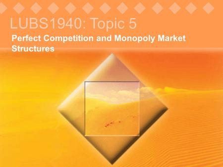 LUBS1940: Topic 5 Perfect Competition and Monopoly Market Structures