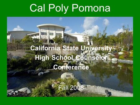 Cal Poly Pomona California State University High School Counselor Conference Fall 2008.