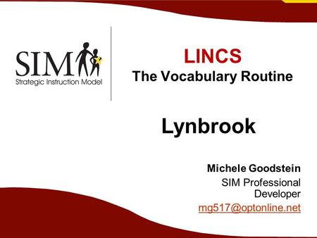 LINCS The Vocabulary Routine Michele Goodstein SIM Professional Developer Lynbrook.