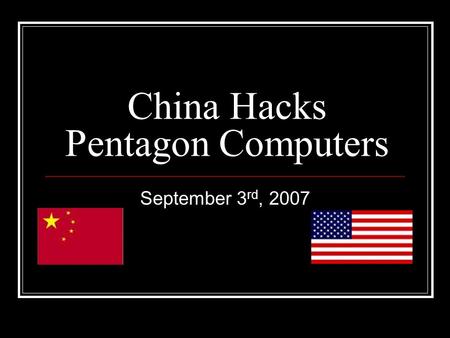 China Hacks Pentagon Computers September 3 rd, 2007.