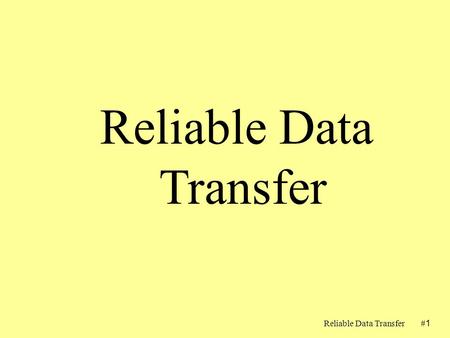 Reliable Data Transfer#1#1 Reliable Data Transfer.