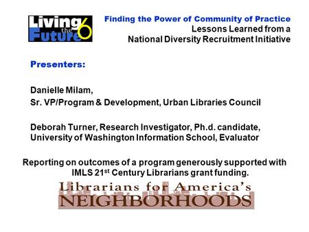 Finding the Power of Community of Practice Lessons Learned from a National Diversity Recruitment Initiative Presenters: Danielle Milam, Sr. VP/Program.