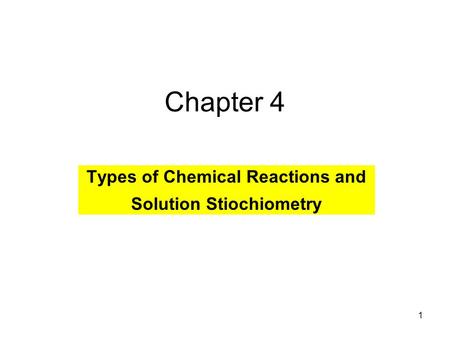 1 Chapter 4 Types of Chemical Reactions and Solution Stiochiometry.