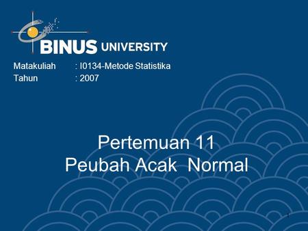 1 Pertemuan 11 Peubah Acak Normal Matakuliah: I0134-Metode Statistika Tahun: 2007.