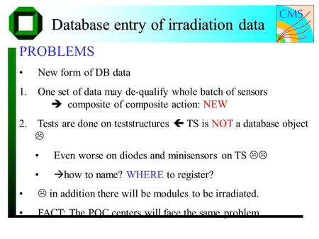 Database entry of irradiation data PROBLEMS New form of DB data 1. One set of data may de-qualify whole batch of sensors  composite of composite action: