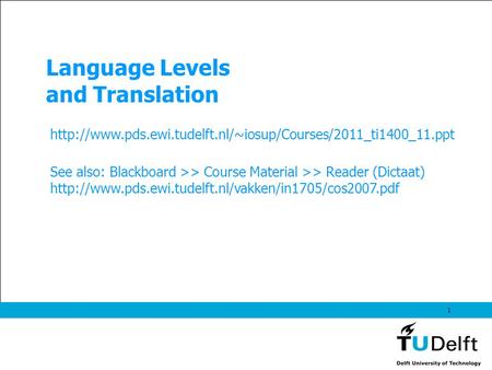 1 Language Levels and Translation  See also: Blackboard >> Course Material >> Reader (Dictaat)