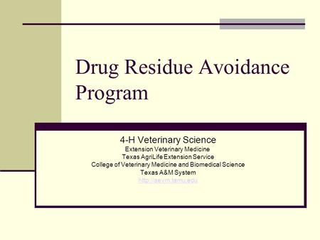 Drug Residue Avoidance Program 4-H Veterinary Science Extension Veterinary Medicine Texas AgriLife Extension Service College of Veterinary Medicine and.