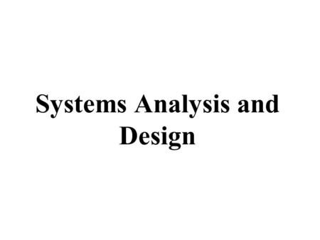 Systems Analysis and Design. Systems Development Life Cycle (SDLC) Systems Analysis Systems Design Programming Testing Conversion On-going maintenance.