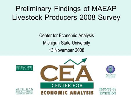 Preliminary Findings of MAEAP Livestock Producers 2008 Survey Center for Economic Analysis Michigan State University 13 November 2008.