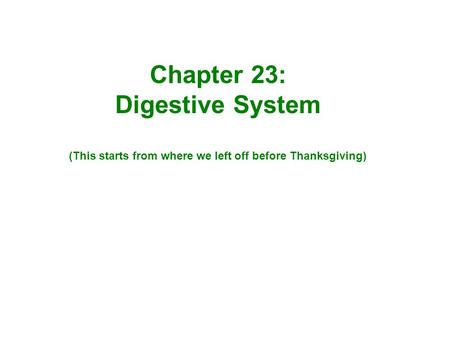 Chapter 23: Digestive System (This starts from where we left off before Thanksgiving)