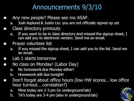 Announcements 9/3/10 Any new people? Please see me ASAP. a. a.Josh Asplund & Justin Liu: you are not officially signed up yet Class directory printouts.