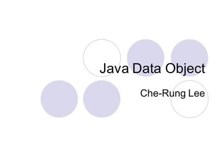 Java Data Object Che-Rung Lee. JDO Objectives Transparent persistence Range of implementations  embedded (J2ME)  two tier (J2SE)  enterprise (J2EE,