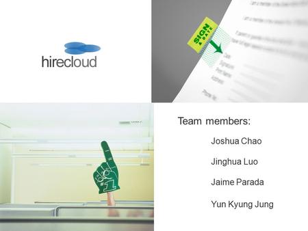 Joshua Chao Jinghua Luo Jaime Parada Yun Kyung Jung Team members: