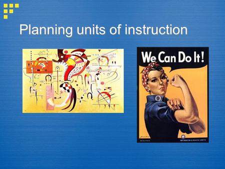 Planning units of instruction. Rationale for topic of unit 1) Why is it important that students understand this topic? What other big ideas is it connected.