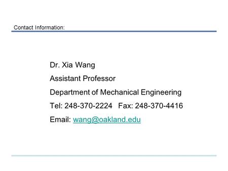 Dr. Xia Wang Assistant Professor Department of Mechanical Engineering Tel: 248-370-2224Fax: 248-370-4416   Contact.