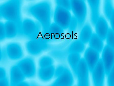 Aerosols. What is the mean diameter of the particles?  The answer to this question changes with your point of view.  What size particles carry the.