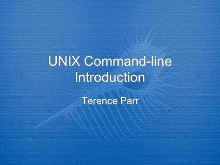 UNIX Command-line Introduction Terence Parr. Navigating  cd  pwd  ls  pushd/pod  cd  pwd  ls  pushd/pod.