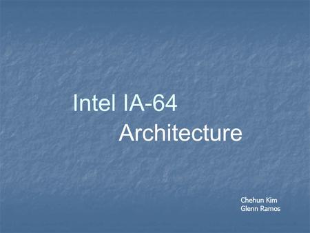 Intel IA-64 Architecture Chehun Kim Glenn Ramos. Contents *Pipelining - Stages of pipelining *Microprogramming *Interconnection Structures.