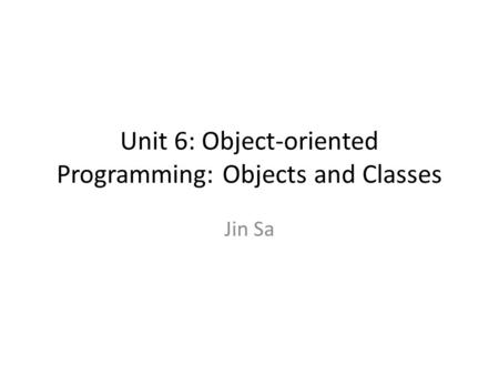 Unit 6: Object-oriented Programming: Objects and Classes