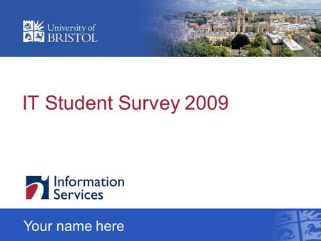 IT Student Survey 2009 Your name here. Overview Over 1,400 responses were received. Students across all faculties, nationalities and years were represented.