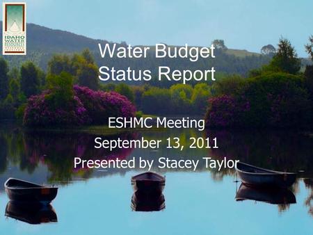 Water Budget Status Report ESHMC Meeting September 13, 2011 Presented by Stacey Taylor.