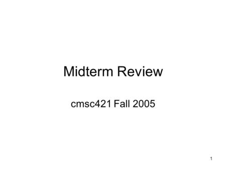 1 Midterm Review cmsc421 Fall 2005. 2 Outline Review the material covered by the midterm Questions?