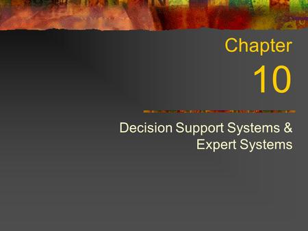 Decision Support Systems & Expert Systems Chapter 10.
