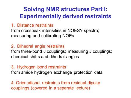 Solving NMR structures Part I: Experimentally derived restraints 1. Distance restraints from crosspeak intensities in NOESY spectra; measuring and calibrating.