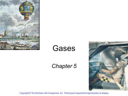 Gases Chapter 5 Copyright © The McGraw-Hill Companies, Inc. Permission required for reproduction or display.