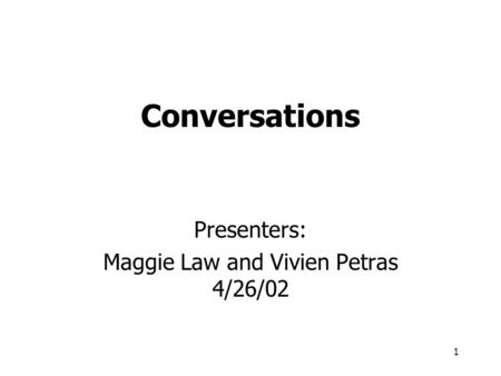 1 Conversations Presenters: Maggie Law and Vivien Petras 4/26/02.