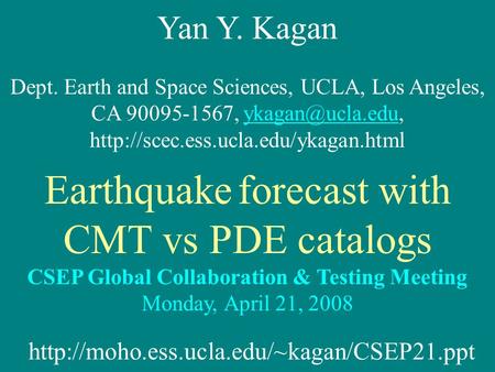 Yan Y. Kagan Dept. Earth and Space Sciences, UCLA, Los Angeles, CA 90095-1567,  Earthquake.