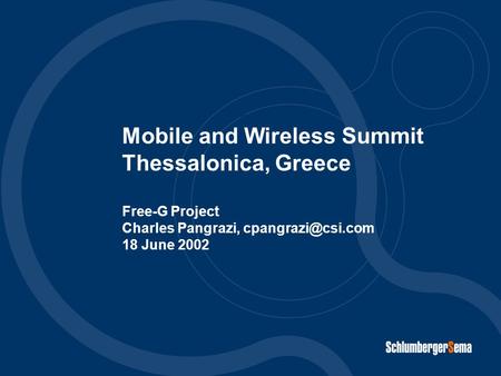 Mobile and Wireless Summit Thessalonica, Greece Free-G Project Charles Pangrazi, 18 June 2002 and.