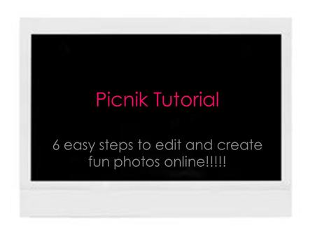 Picnik Tutorial 6 easy steps to edit and create fun photos online!!!!!