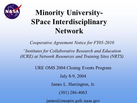 Minority University- SPace Interdisciplinary Network Cooperative Agreement Notice for FY05-2010 “Institutes for Collaborative Research and Education (ICRE)