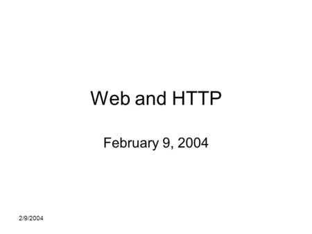 2/9/2004 Web and HTTP February 9, 2004. 2/9/2004 Assignments Due – Reading and Warmup Work on Message of the Day.