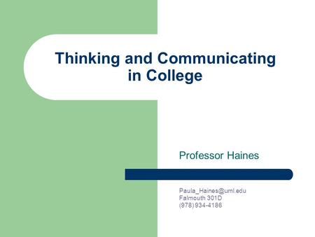 Thinking and Communicating in College Professor Haines Falmouth 301D (978) 934-4186.