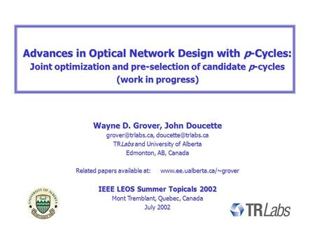 Advances in Optical Network Design with p-Cycles: Joint optimization and pre-selection of candidate p-cycles (work in progress) Wayne D. Grover, John Doucette.