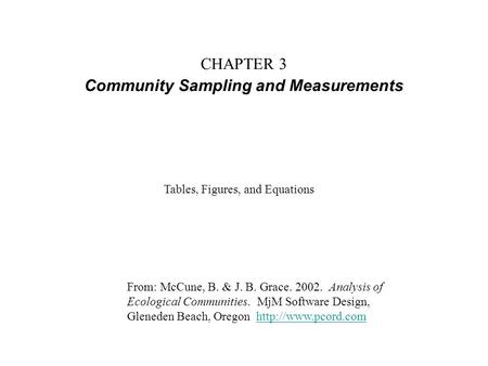 CHAPTER 3 Community Sampling and Measurements From: McCune, B. & J. B. Grace. 2002. Analysis of Ecological Communities. MjM Software Design, Gleneden Beach,