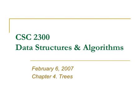 CSC 2300 Data Structures & Algorithms February 6, 2007 Chapter 4. Trees.